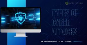 types of cyber attacks by Matrix Solutions Australia