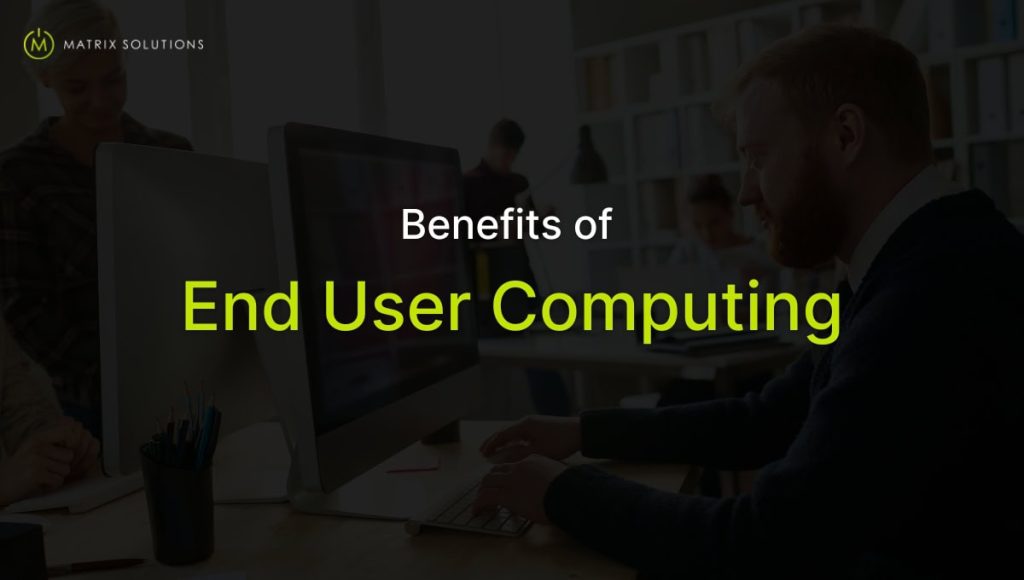 benefits of end user computing